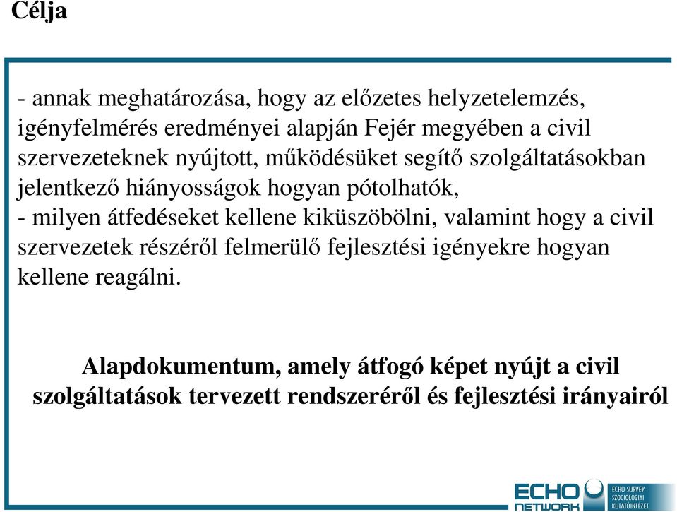 átfedéseket kellene kiküszöbölni, valamint hogy a civil szervezetek részéről felmerülő fejlesztési igényekre hogyan