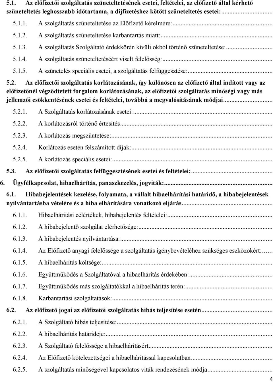 A szolgáltatás szüneteltetéséért viselt felelősség:... 5.1.5. A szünetelés speciális esetei, a szolgáltatás felfüggesztése:... 5.2.