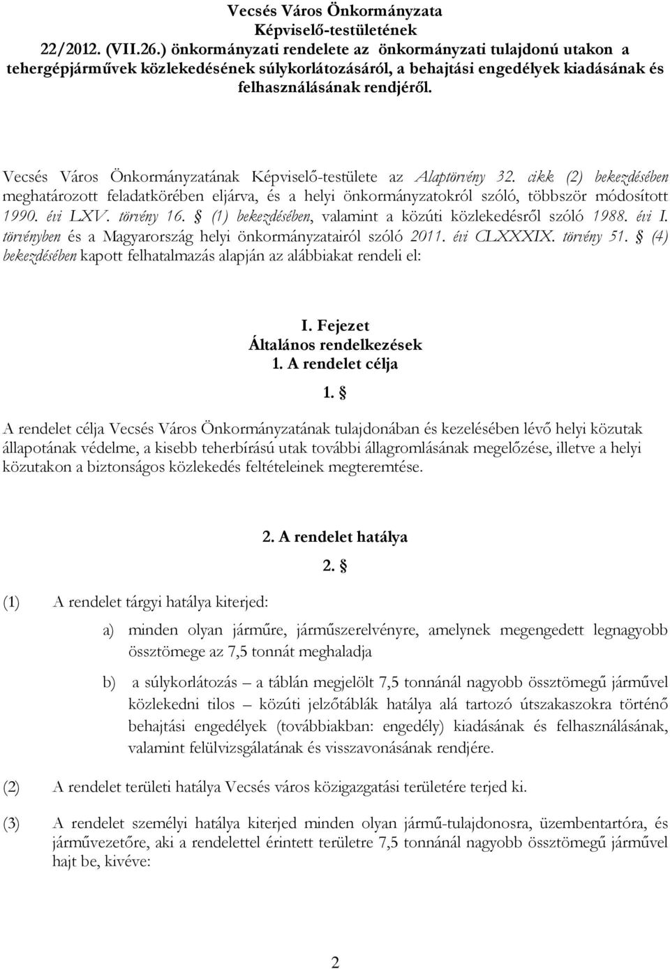 Vecsés Város Önkormányzatának Képviselı-testülete az Alaptörvény 32. cikk (2) bekezdésében meghatározott feladatkörében eljárva, és a helyi önkormányzatokról szóló, többször módosított 1990. évi LXV.