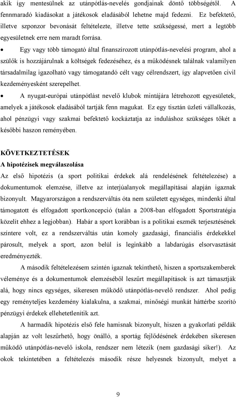 Egy vagy több támogató által finanszírozott utánpótlás-nevelési program, ahol a szülők is hozzájárulnak a költségek fedezéséhez, és a működésnek találnak valamilyen társadalmilag igazolható vagy