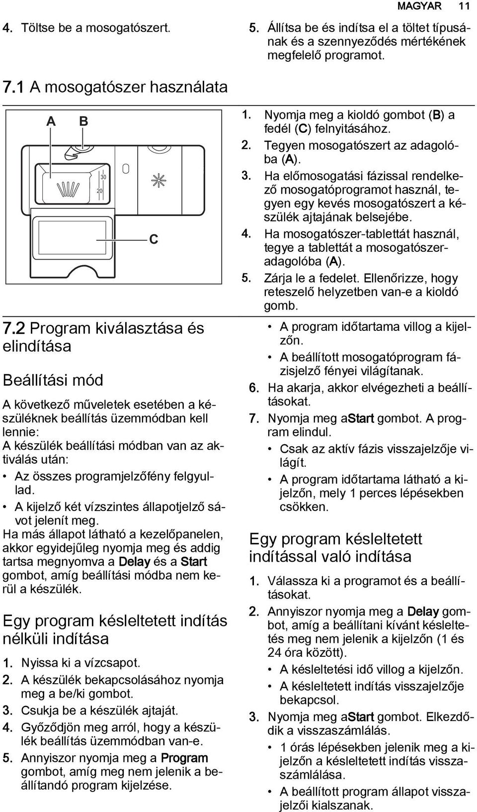 programjelzőfény felgyullad. A kijelző két vízszintes állapotjelző sávot jelenít meg.