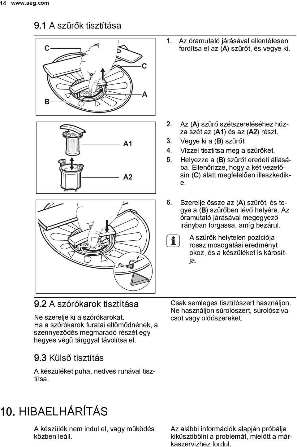 Ellenőrizze, hogy a két vezetősín (C) alatt megfelelően illeszkedike. 6. Szerelje össze az (A) szűrőt, és tegye a (B) szűrőben lévő helyére.