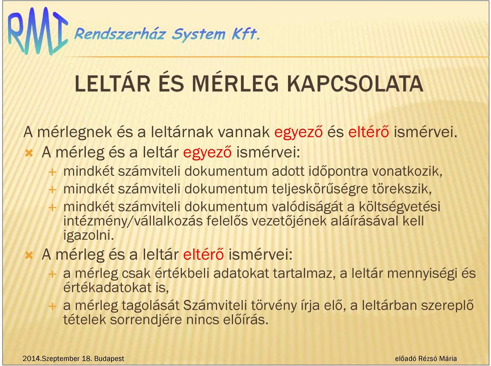 törekszik, mindkét számviteli dokumentum valódiságát a költségvetési intézmény/vállalkozás felelős vezetőjének aláírásával kell igazolni.