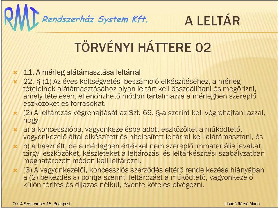 szereplő eszközöket és forrásokat. (2) A leltározás végrehajtását az Szt. 69.