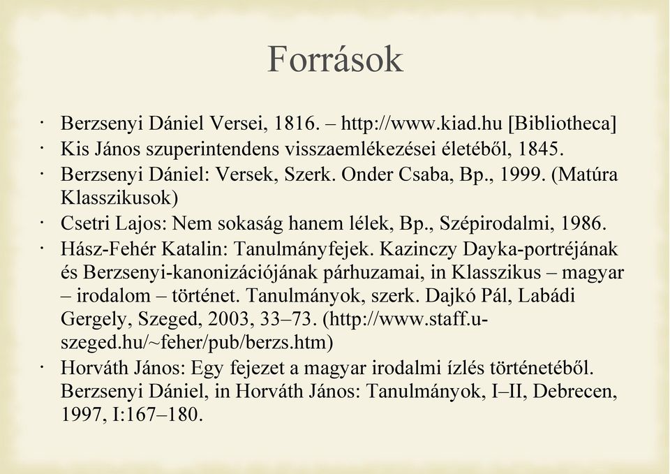 Kazinczy Dayka-portréjának és Berzsenyi-kanonizációjának párhuzamai, in Klasszikus magyar irodalom történet. Tanulmányok, szerk.