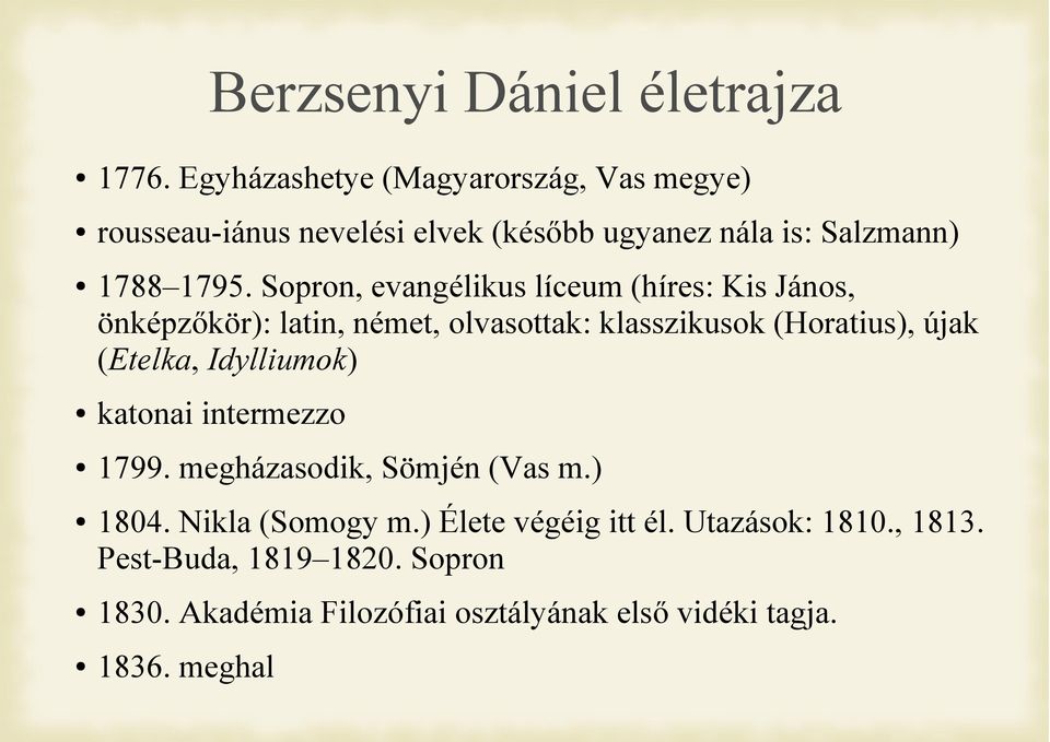 Sopron, evangélikus líceum (híres: Kis János, önképzőkör): latin, német, olvasottak: klasszikusok (Horatius), újak (Etelka,