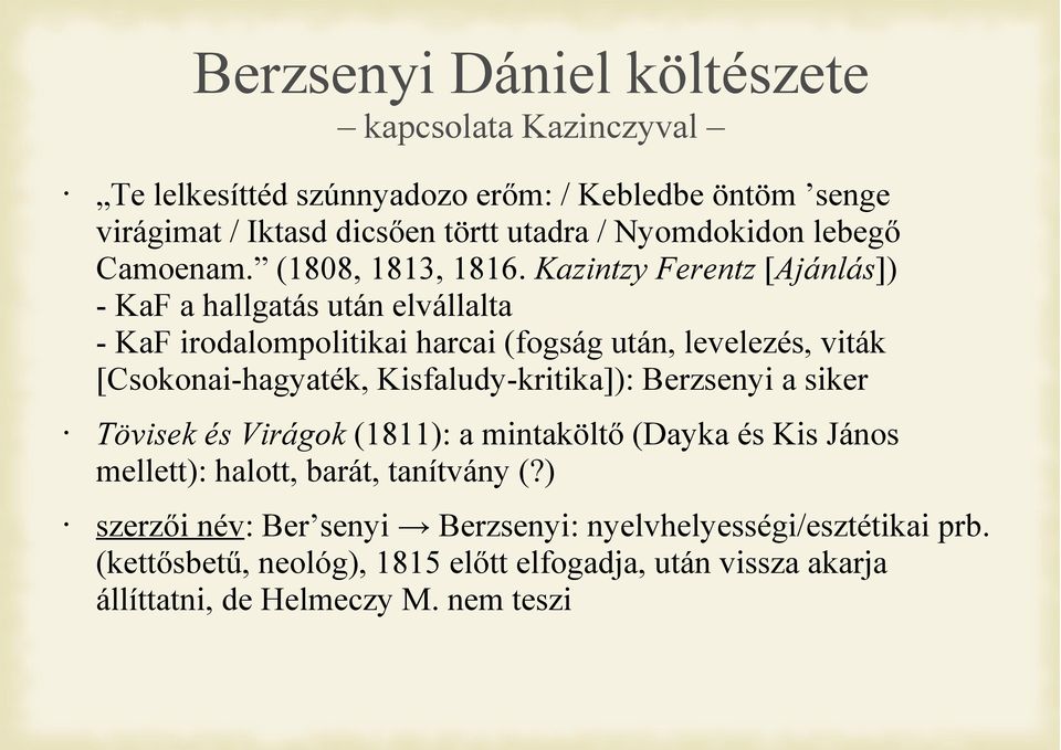 Kazintzy Ferentz [Ajánlás]) - KaF a hallgatás után elvállalta - KaF irodalompolitikai harcai (fogság után, levelezés, viták [Csokonai-hagyaték,