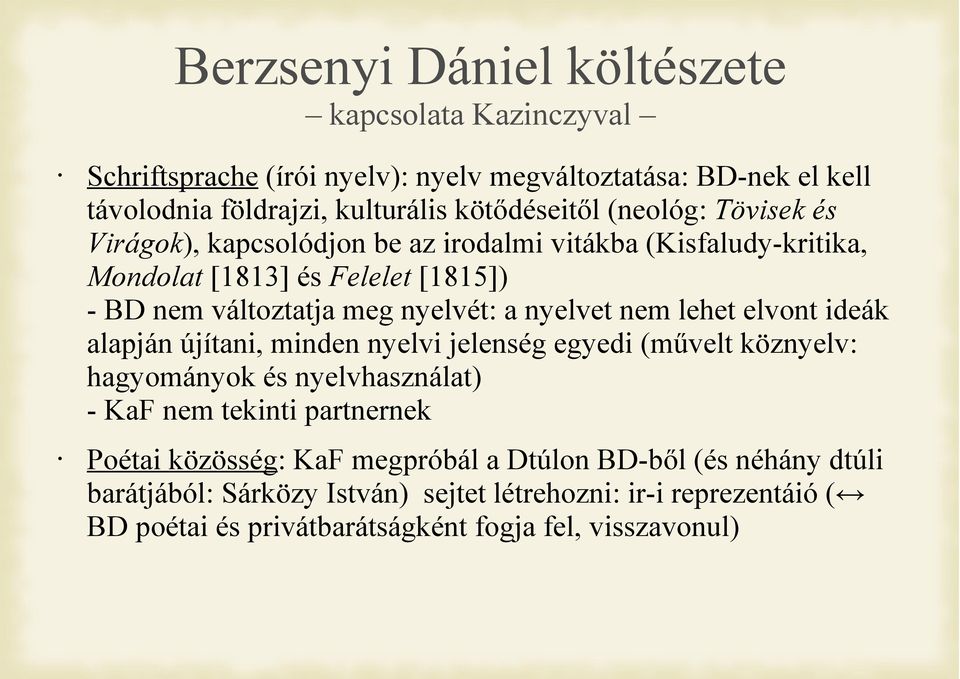 nem lehet elvont ideák alapján újítani, minden nyelvi jelenség egyedi (művelt köznyelv: hagyományok és nyelvhasználat) - KaF nem tekinti partnernek Poétai közösség: