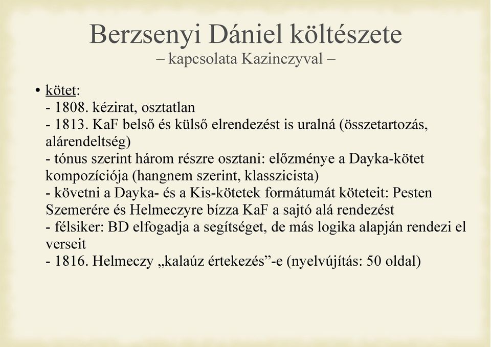 Dayka-kötet kompozíciója (hangnem szerint, klasszicista) - követni a Dayka- és a Kis-kötetek formátumát köteteit: Pesten Szemerére