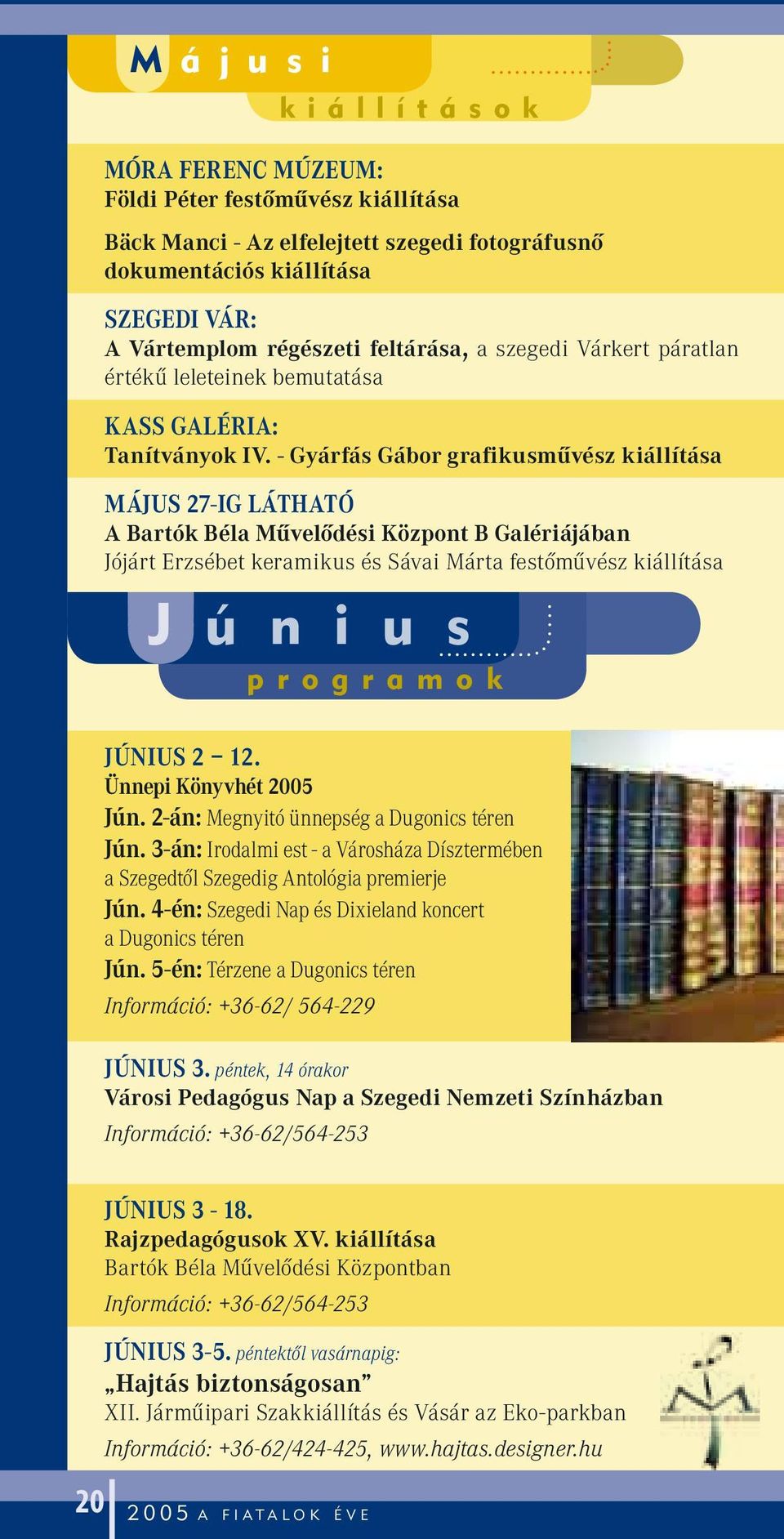 - Gyárfás Gábor grafikusmûvész kiállítása MÁJUS 27-IG LÁTHATÓ A Bartók Béla Mûvelôdési Központ B Galériájában Jójárt Erzsébet keramikus és Sávai Márta festômûvész kiállítása J ú n i u s p r o g r a m