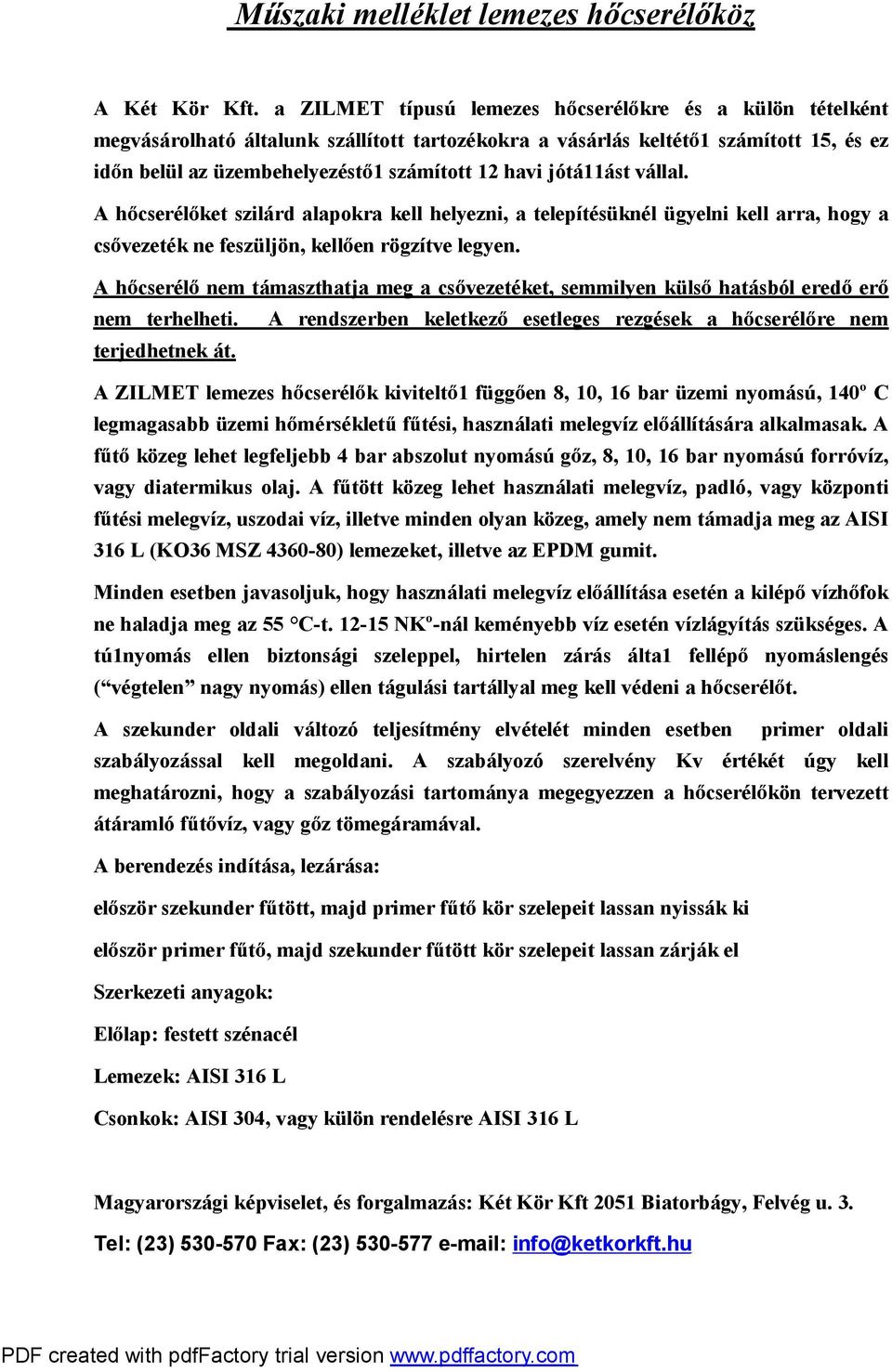 jótá11ást vállal. A h cserél ket szilárd alapokra kell helyezni, atelepítésüknél ügyelni kell arra, hogy a cs vezetéknefeszüljön, kell enrögzítvelegyen.