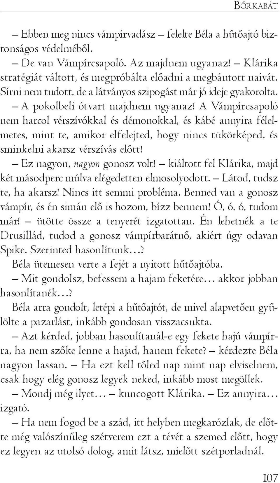 A Vámpírcsapoló nem harcol vérszívókkal és démonokkal, és kábé annyira félelmetes, mint te, amikor elfelejted, hogy nincs tükörképed, és sminkelni akarsz vérszívás előtt!