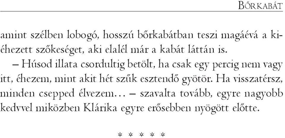 Ha visszatérsz, minden csepped élvezem szavalta tovább, egyre nagyobb kedvvel miközben Klárika egyre erősebben nyögött előtte.