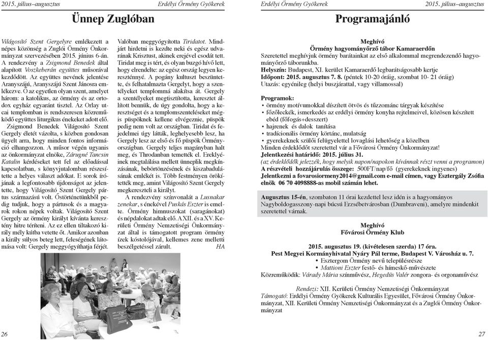 Ő az egyetlen olyan szent, amelyet három: a katolikus, az örmény és az ortodox egyház egyaránt tisztel. Az Orlay utcai templomban is rendszeresen közreműködő együttes liturgikus énekeket adott elő.