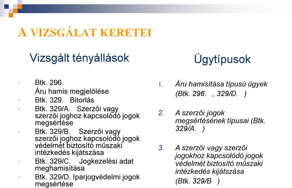 Szerzői vagy szerzői joghoz kapcsolódó jogok védelmét biztosító műszaki intézkedés kijátszása Btk. 329/C. Jogkezelési adat meghamisítása Btk.