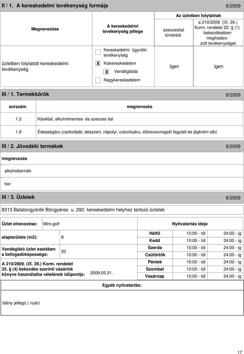 2 Kávéital, alkoholmentes- és szeszes ital 1.9 Édességáru (csokoládé, desszert, nápolyi, cukorkaáru, elõrecsomagolt fagylalt és jégkrém stb) III / 2.