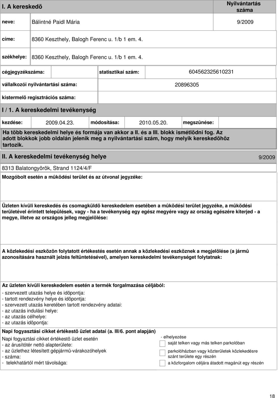 A kereskedelmi kezdése: 2009.04.23. módosítása: 2010.05.20. megszûnése: Ha több kereskedelmi helye és formája van akkor a II. és a III. blokk ismétlõdni fog.