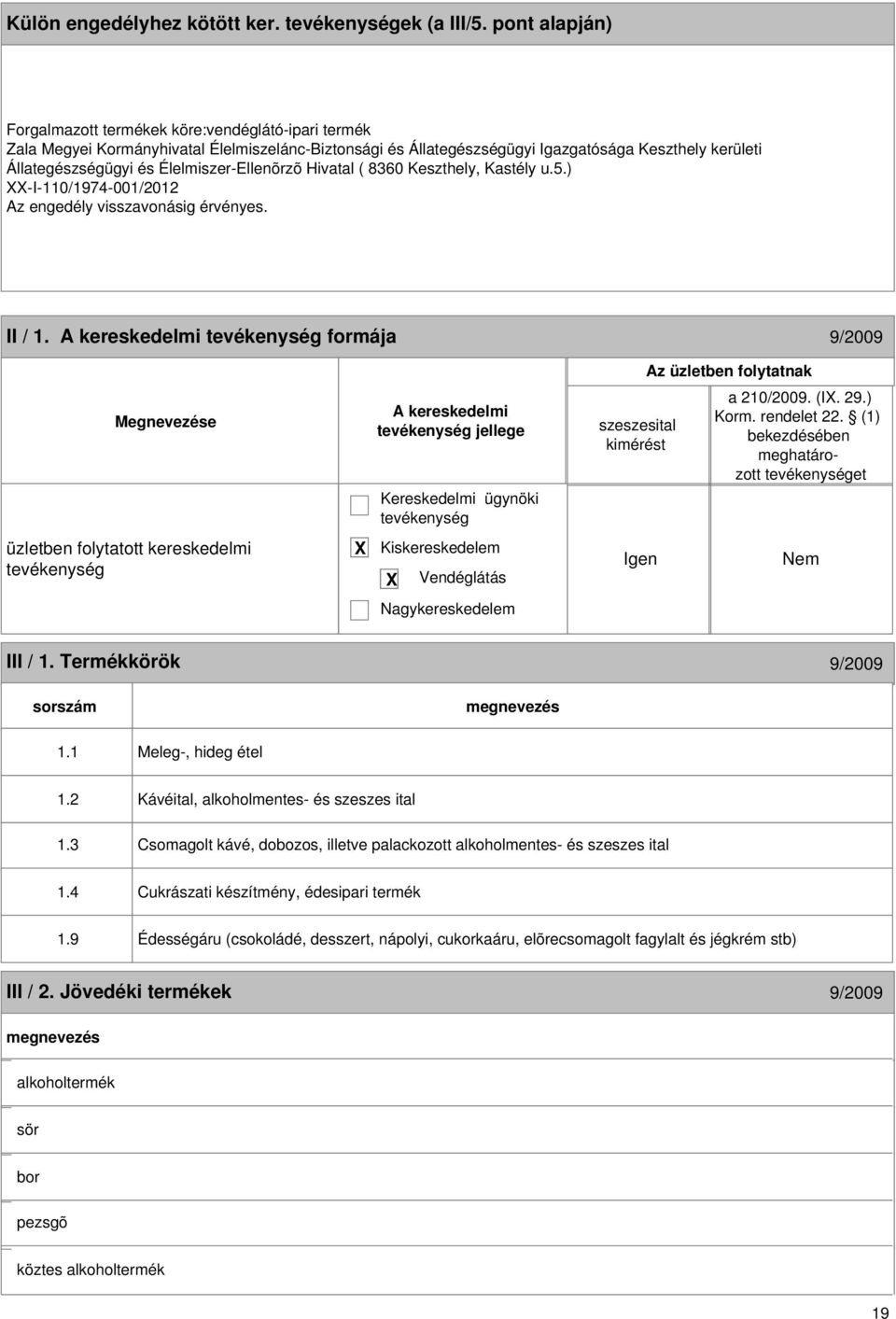 Élelmiszer-Ellenõrzõ Hivatal ( 8360 Keszthely, Kastély u.5.) -I-110/1974-001/2012 Az engedély visszavonásig érvényes. II / 1.