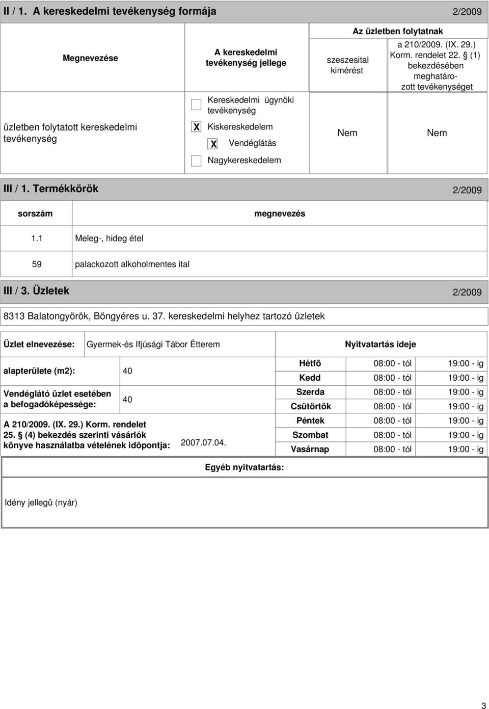 1 Meleg-, hideg étel 59 palackozott alkoholmentes ital III / 3. Üzletek 2/2009 8313 Balatongyörök, Böngyéres u. 37.