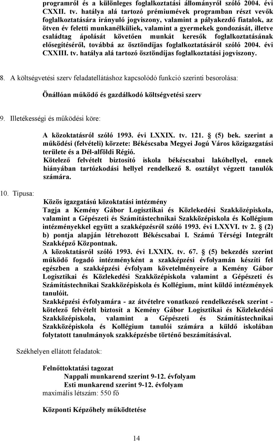 illetve családtag ápolását követően munkát keresők foglalkoztatásának elősegítéséről, továbbá az ösztöndíjas foglalkoztatásáról szóló 2004. évi CXXIII. tv.