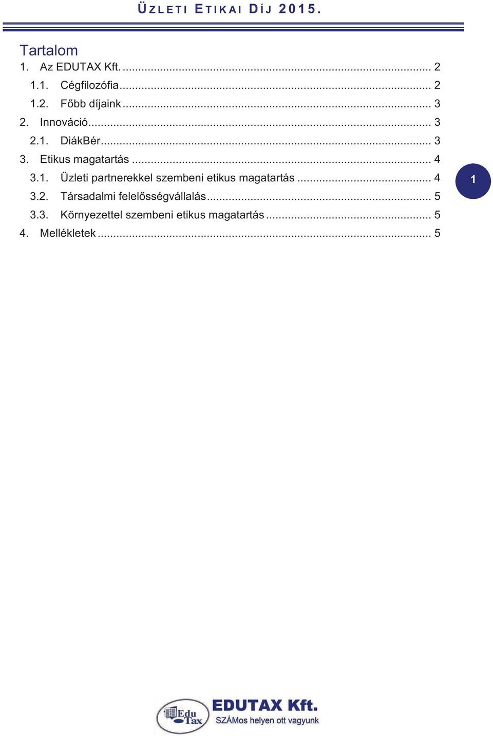 .. 4 3.1. Üzleti partnerekkel szembeni etikus magatartás... 4 3.2.