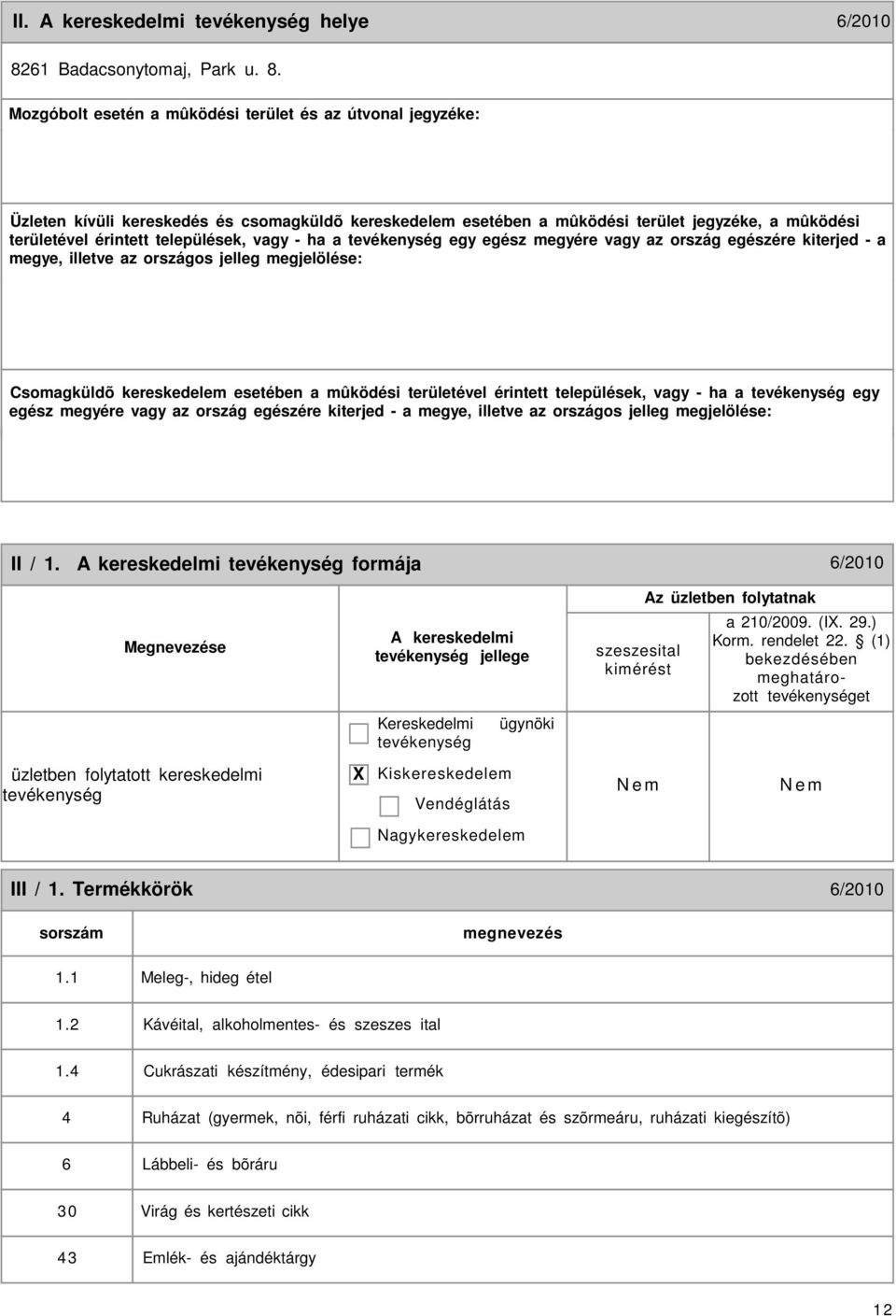 Mozgóbolt esetén a mûködési terület és az útvonal jegyzéke: Üzleten kívüli kereskedés és csomagküldõ kereskedelem esetében a mûködési terület jegyzéke, a mûködési területével érintett települések,