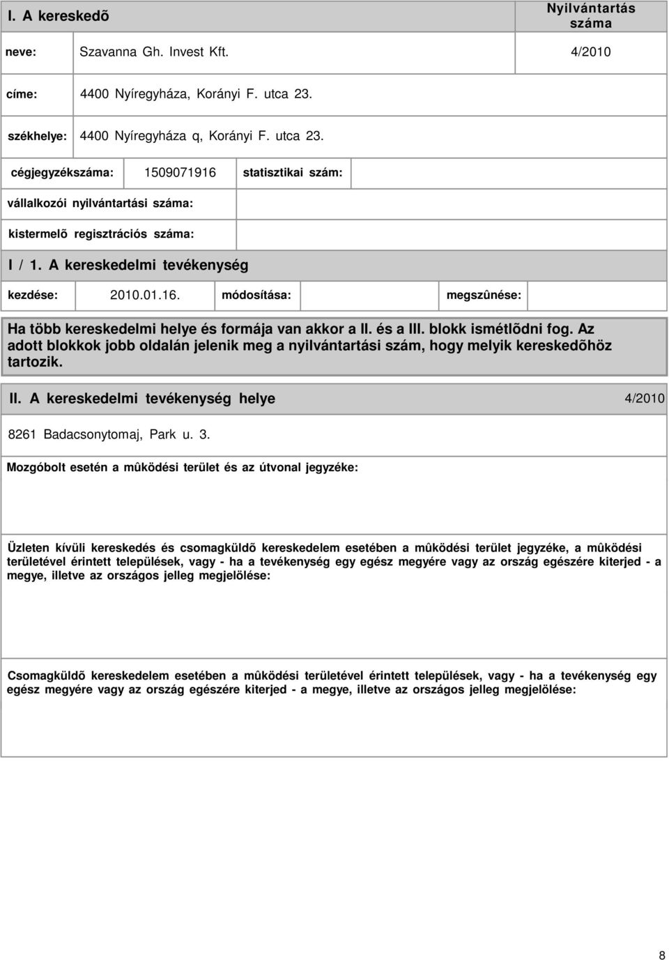 01.16. módosítása: megszûnése: Ha több kereskedelmi helye és formája van akkor a II. és a III. blokk ismétlõdni fog.