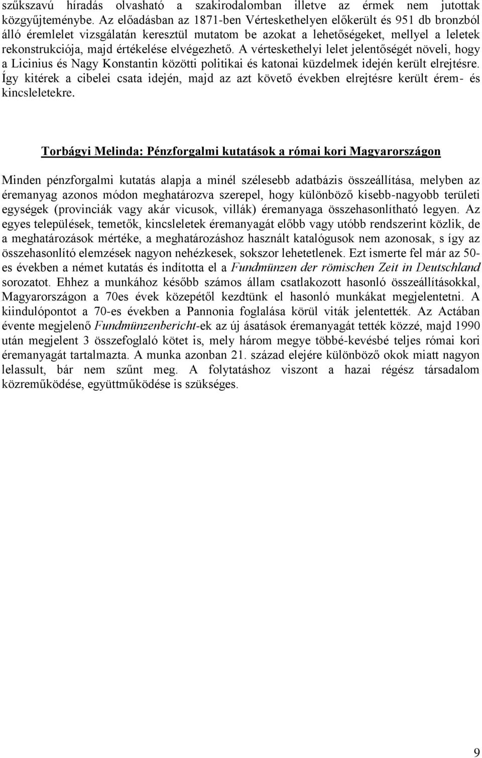 elvégezhető. A vérteskethelyi lelet jelentőségét növeli, hogy a Licinius és Nagy Konstantin közötti politikai és katonai küzdelmek idején került elrejtésre.