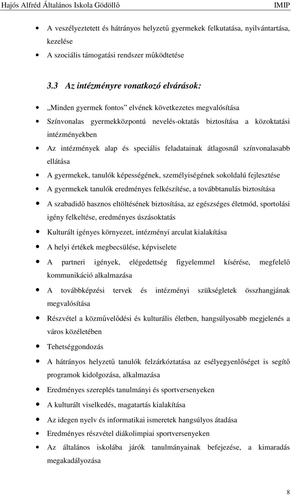 és speciális feladatainak átlagosnál színvonalasabb ellátása A gyermekek, tanulók képességének, személyiségének sokoldalú fejlesztése A gyermekek tanulók eredményes felkészítése, a továbbtanulás