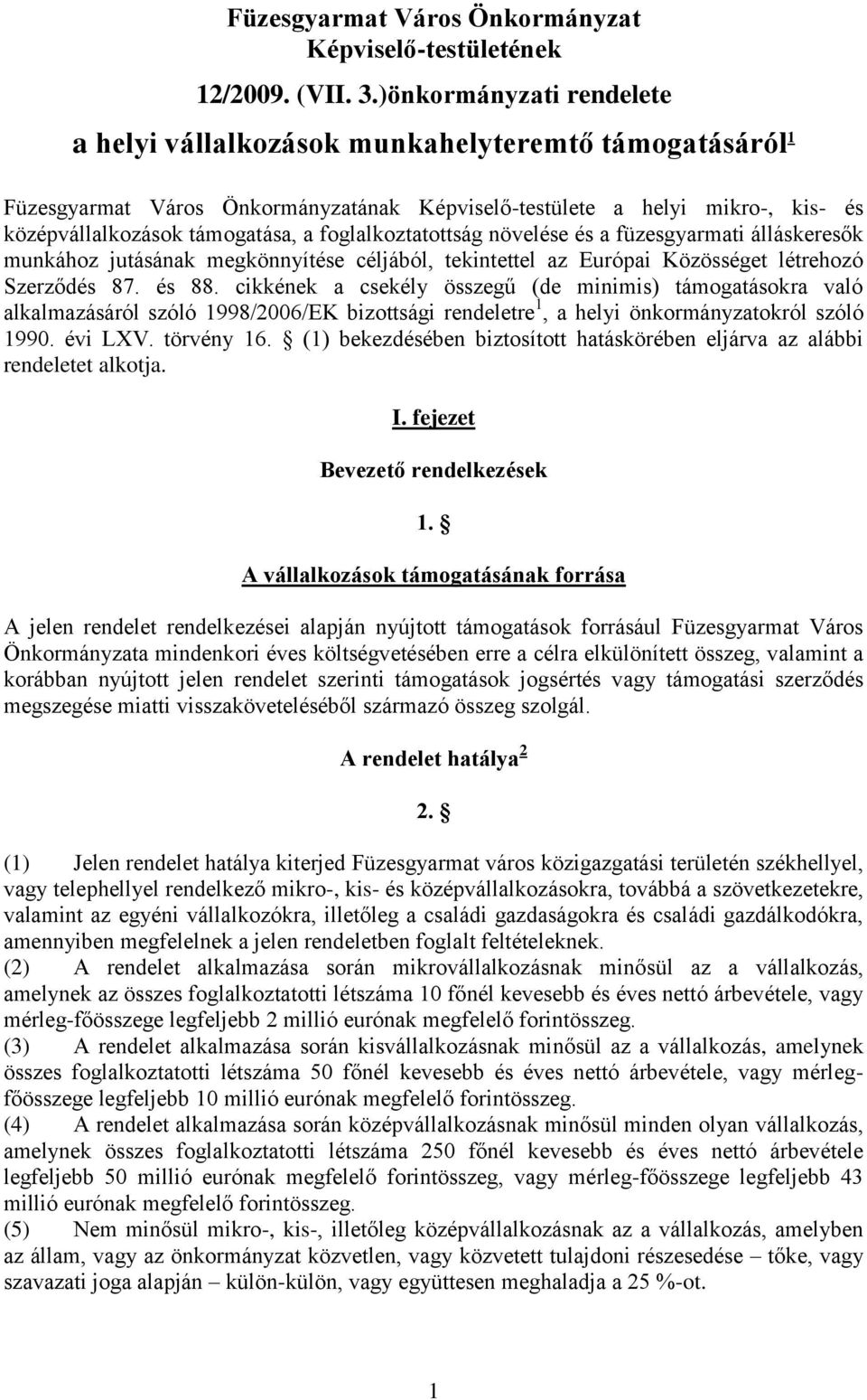 foglalkoztatottság növelése és a füzesgyarmati álláskeresők munkához jutásának megkönnyítése céljából, tekintettel az Európai Közösséget létrehozó Szerződés 87. és 88.