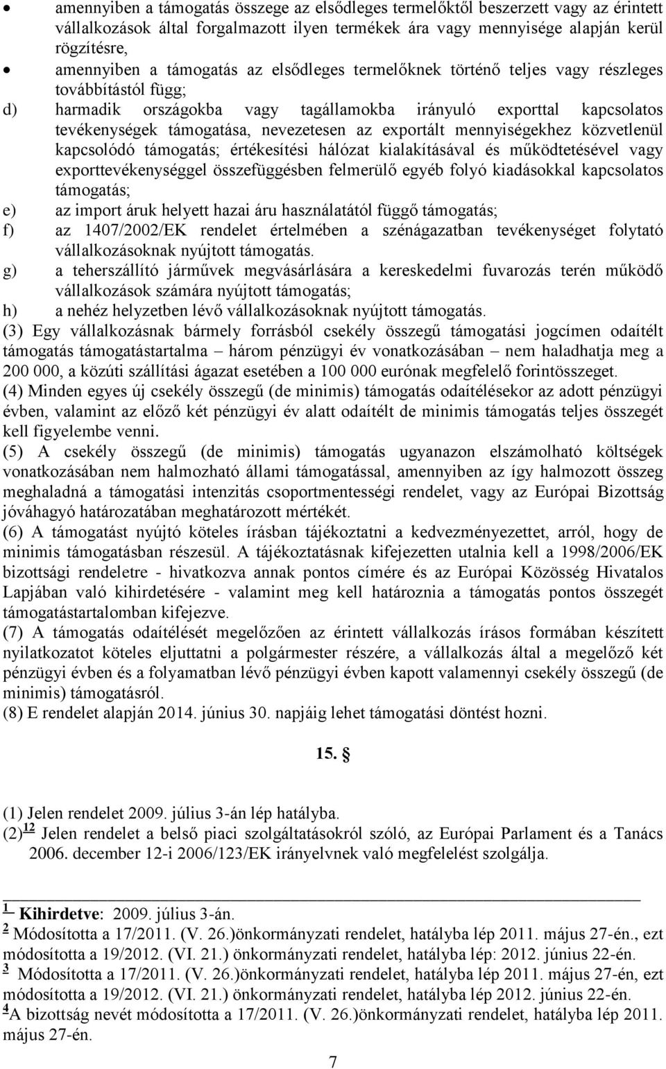 exportált mennyiségekhez közvetlenül kapcsolódó támogatás; értékesítési hálózat kialakításával és működtetésével vagy exporttevékenységgel összefüggésben felmerülő egyéb folyó kiadásokkal kapcsolatos