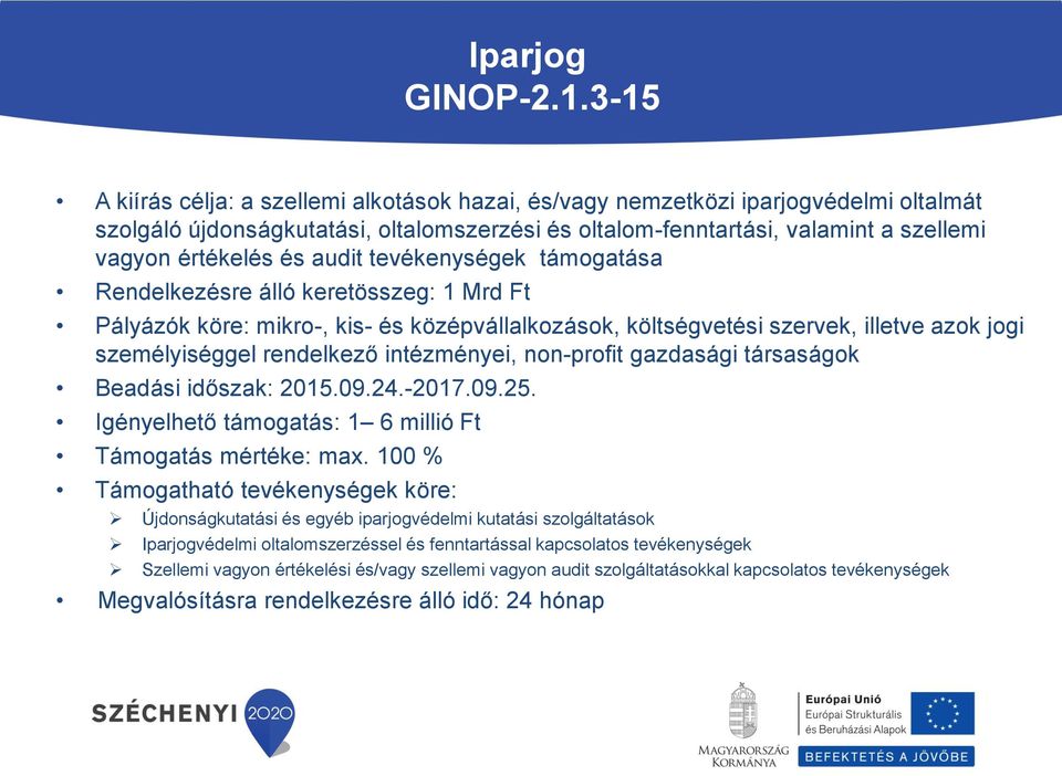 audit tevékenységek támogatása Rendelkezésre álló keretösszeg: 1 Mrd Ft Pályázók köre: mikro-, kis- és középvállalkozások, költségvetési szervek, illetve azok jogi személyiséggel rendelkező