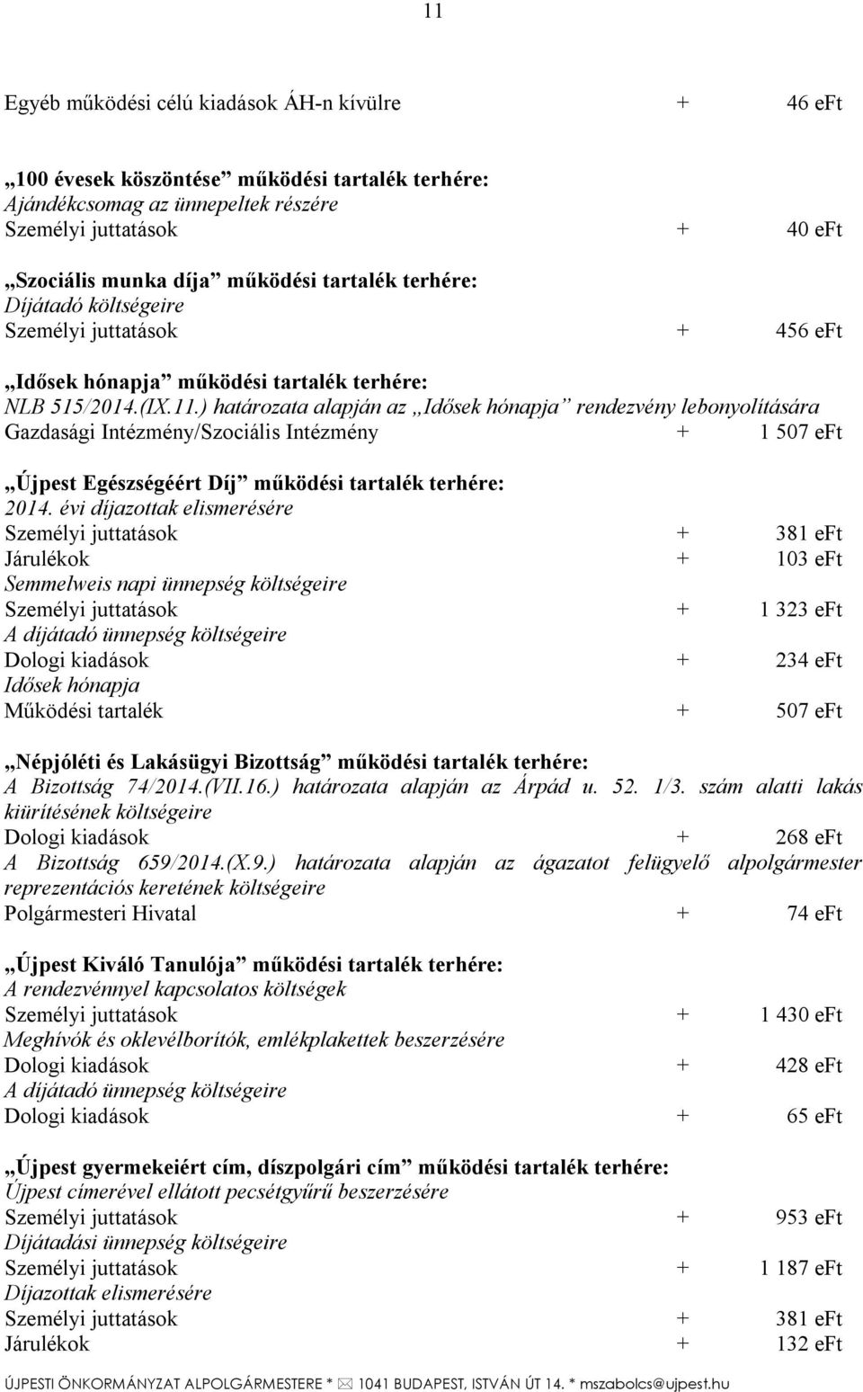 ) határozata alapján az Idősek hónapja rendezvény lebonyolítására Gazdasági Intézmény/Szociális Intézmény + 1 507 eft Újpest Egészségéért Díj működési tartalék terhére: 2014.