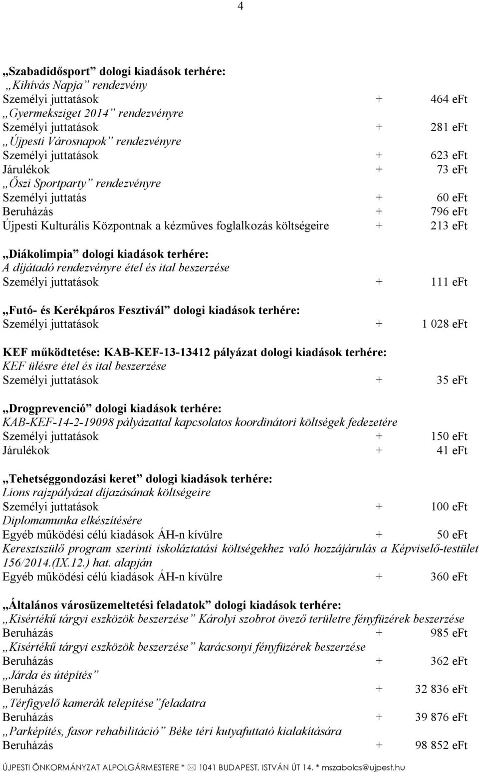 Diákolimpia dologi kiadások terhére: A díjátadó rendezvényre étel és ital beszerzése Személyi juttatások + 111 eft Futó- és Kerékpáros Fesztivál dologi kiadások terhére: Személyi juttatások + 1 028