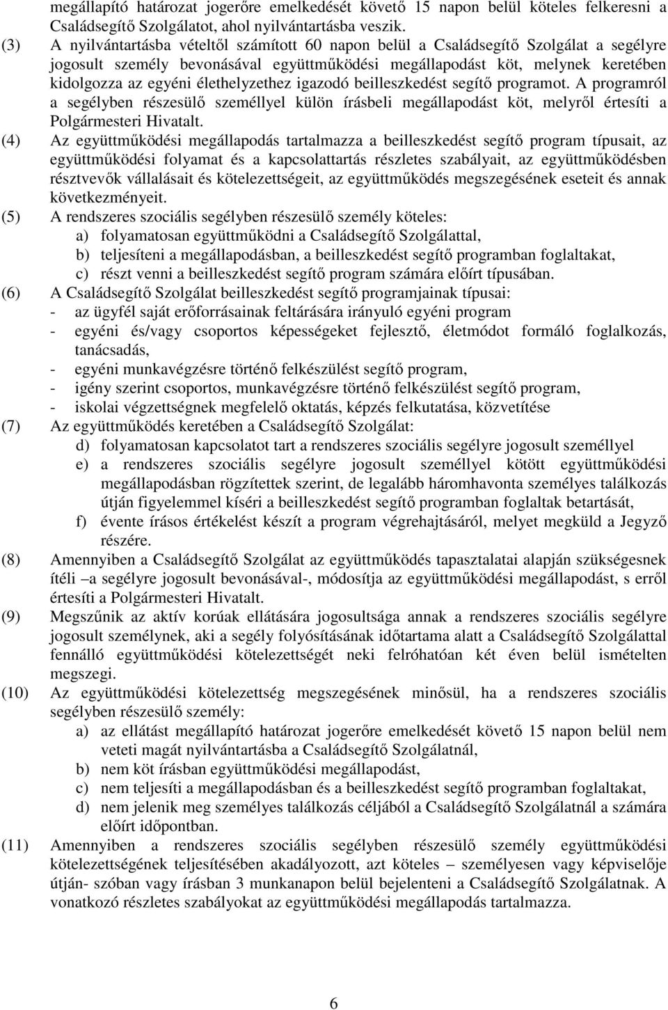 élethelyzethez igazodó beilleszkedést segítı programot. A programról a segélyben részesülı személlyel külön írásbeli megállapodást köt, melyrıl értesíti a Polgármesteri Hivatalt.