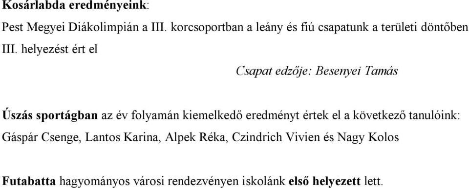 helyezést ért el Csapat edzője: Besenyei Tamás Úszás sportágban az év folyamán kiemelkedő eredményt