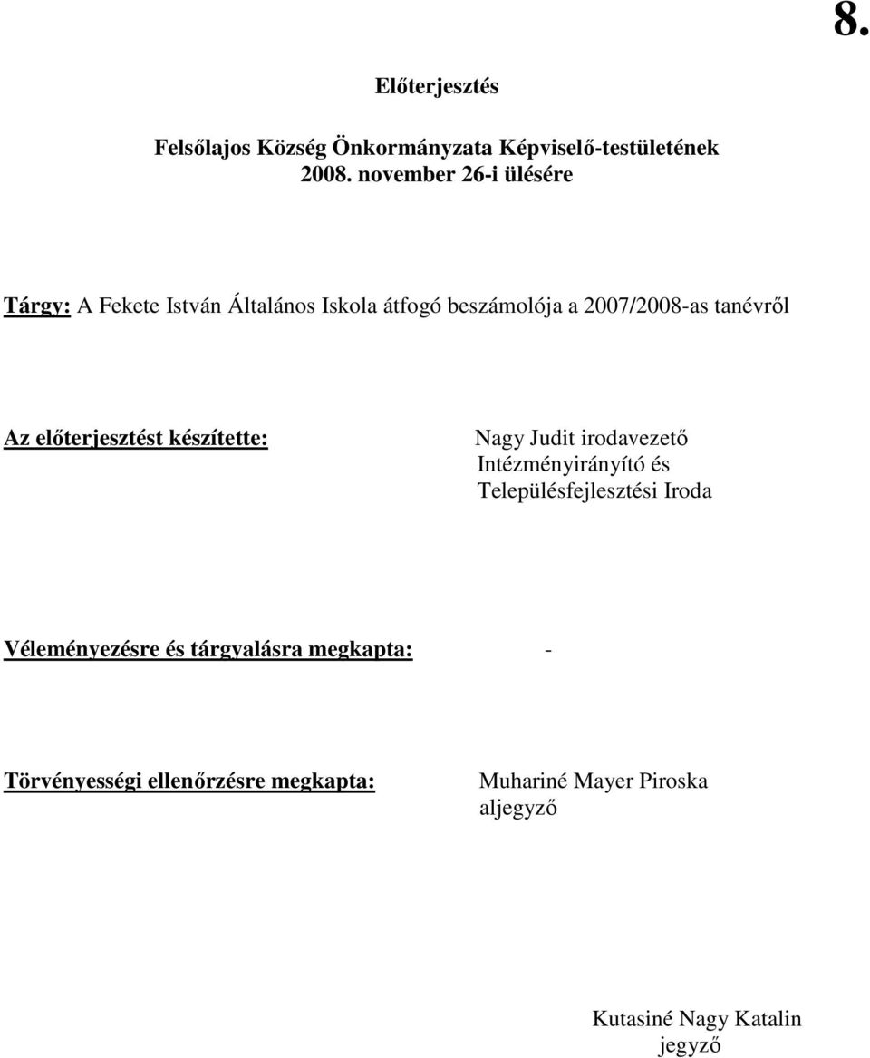 Az elıterjesztést készítette: Nagy Judit irodavezetı Intézményirányító és Településfejlesztési Iroda