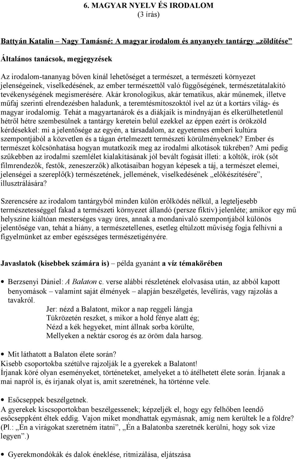 Akár kronologikus, akár tematikus, akár műnemek, illetve műfaj szerinti elrendezésben haladunk, a teremtésmítoszoktól ível az út a kortárs világ- és magyar irodalomig.