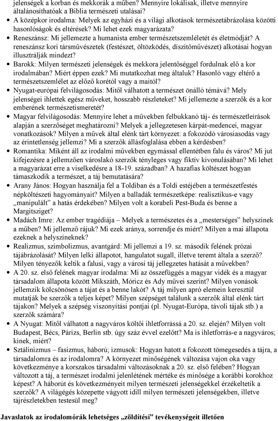 Reneszánsz: Mi jellemezte a humanista ember természetszemléletét és életmódját? A reneszánsz kori társművészetek (festészet, öltözködés, díszítőművészet) alkotásai hogyan illusztrálják mindezt?