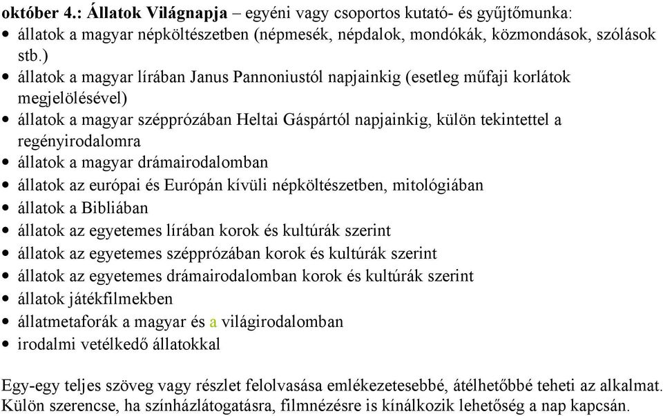 állatok a magyar drámairodalomban állatok az európai és Európán kívüli népköltészetben, mitológiában állatok a Bibliában állatok az egyetemes lírában korok és kultúrák szerint állatok az egyetemes