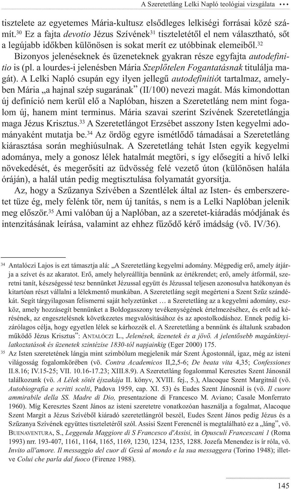 32 Bizonyos jelenéseknek és üzeneteknek gyakran része egyfajta autodefinitio is (pl. a lourdes-i jelenésben Mária Szeplõtelen Fogantatásnak titulálja magát).