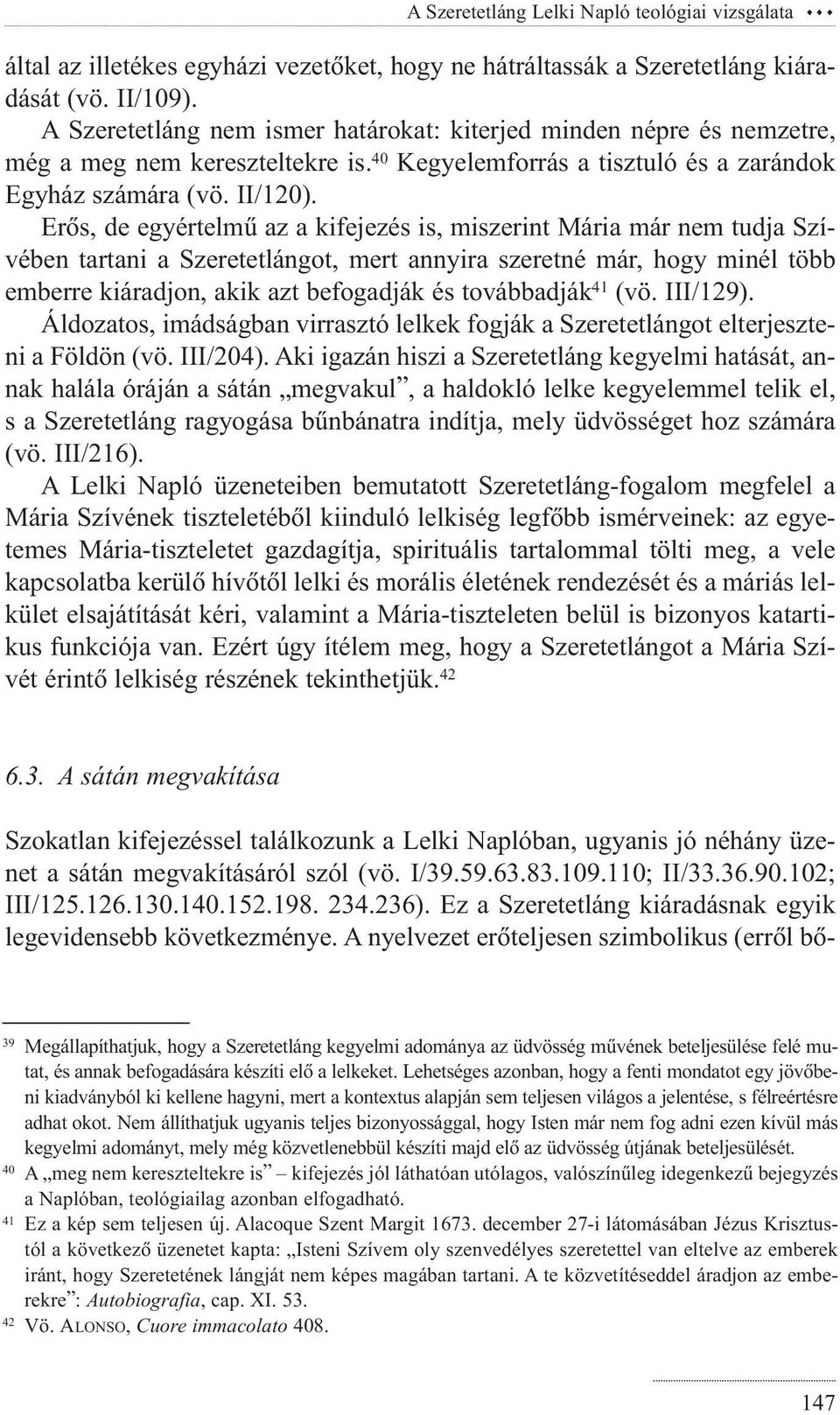 Erõs, de egyértelmû az a kifejezés is, miszerint Mária már nem tudja Szívében tartani a Szeretetlángot, mert annyira szeretné már, hogy minél több emberre kiáradjon, akik azt befogadják és