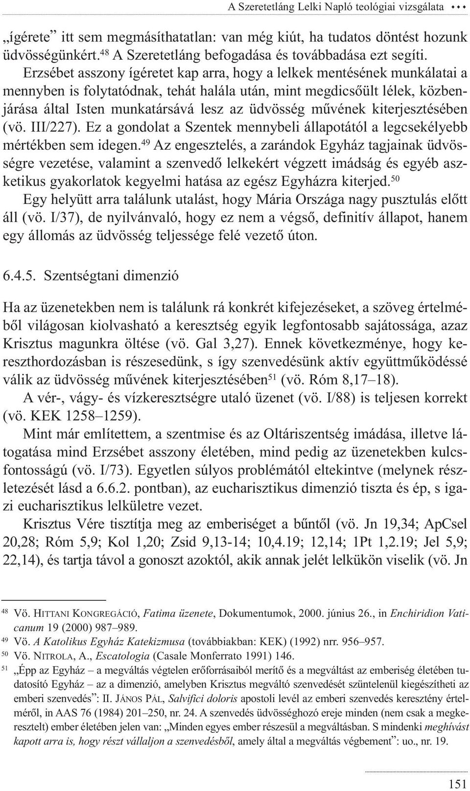 mûvének kiterjesztésében (vö. III/227). Ez a gondolat a Szentek mennybeli állapotától a legcsekélyebb mértékben sem idegen.