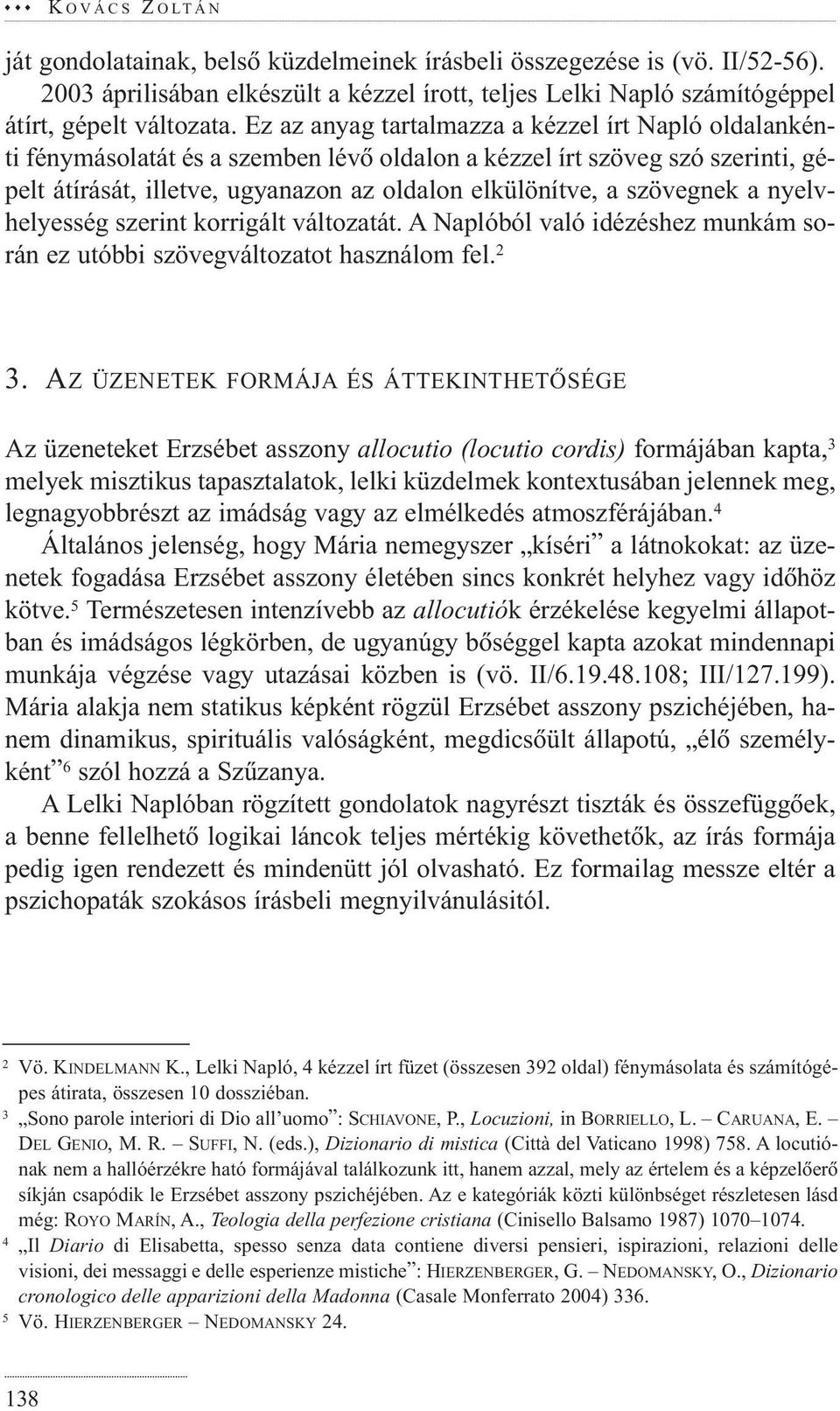 szövegnek a nyelvhelyesség szerint korrigált változatát. A Naplóból való idézéshez munkám során ez utóbbi szövegváltozatot használom fel. 2 3.