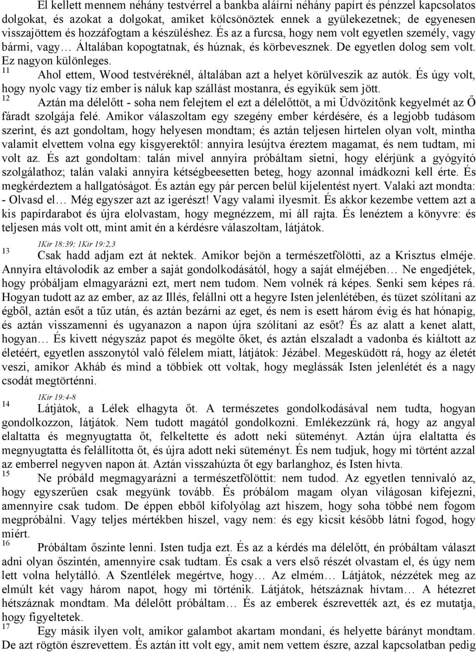 11 Ahol ettem, Wood testvéréknél, általában azt a helyet körülveszik az autók. És úgy volt, hogy nyolc vagy tíz ember is náluk kap szállást mostanra, és egyikük sem jött.