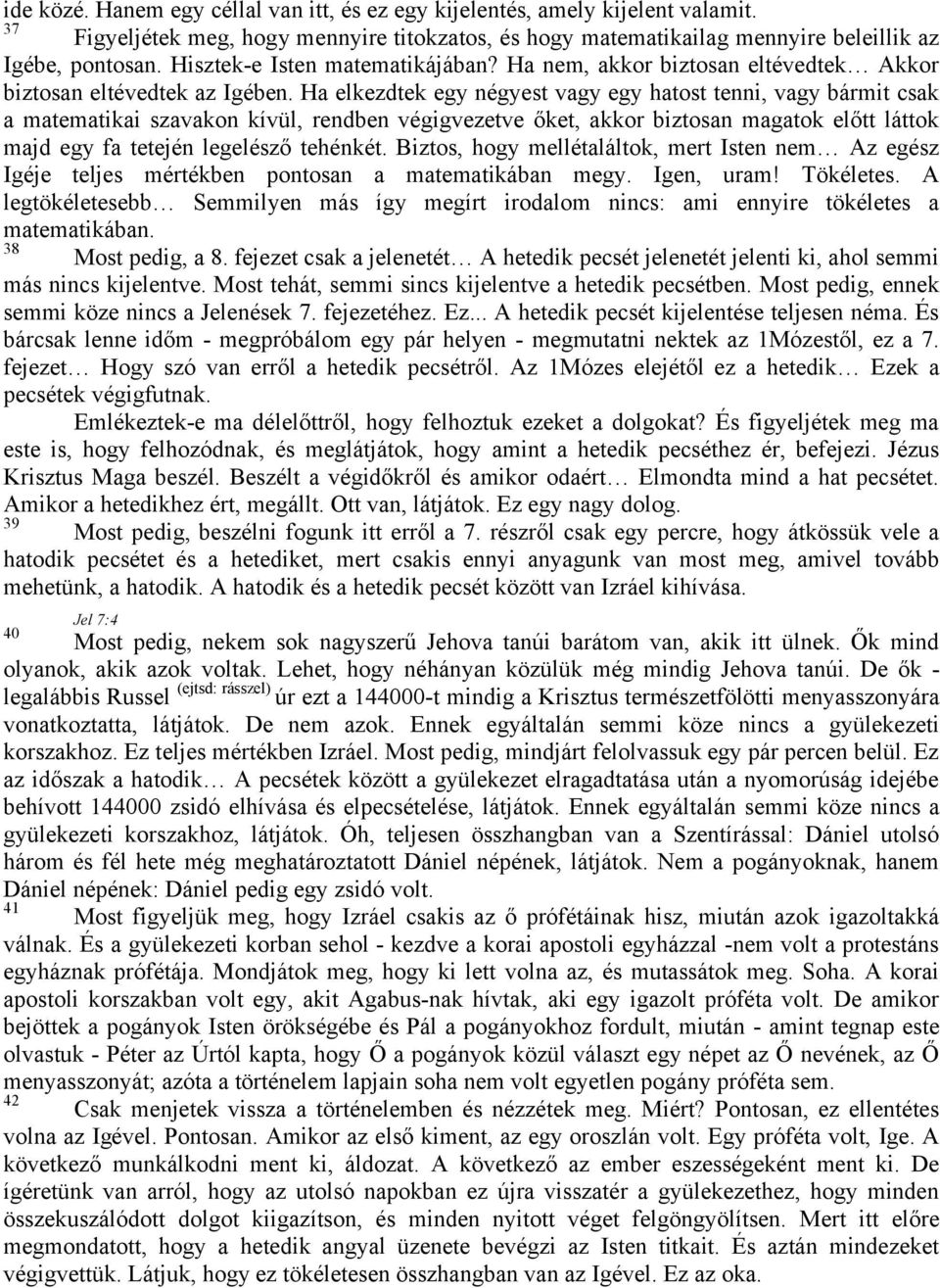 Ha elkezdtek egy négyest vagy egy hatost tenni, vagy bármit csak a matematikai szavakon kívül, rendben végigvezetve őket, akkor biztosan magatok előtt láttok majd egy fa tetején legelésző tehénkét.