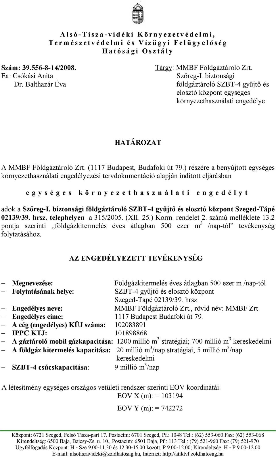 ) részére a benyújtott egységes környezethasználati engedélyezési tervdokumentáció alapján indított eljárásban egységes környezethasználati engedélyt adok a Szőreg-I.