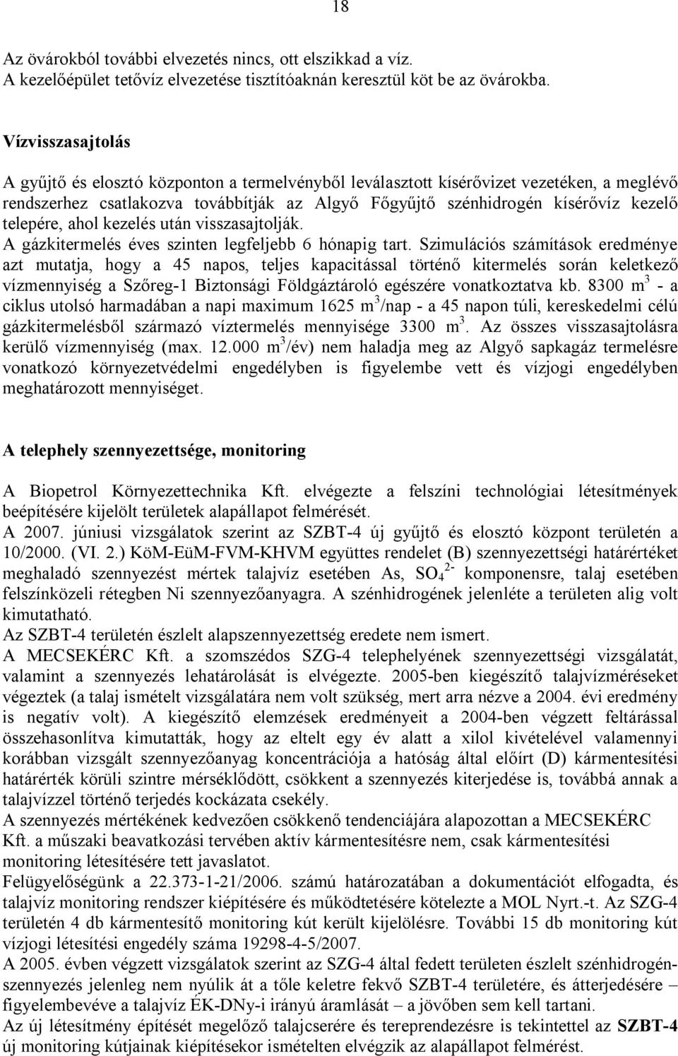 telepére, ahol kezelés után visszasajtolják. A gázkitermelés éves szinten legfeljebb 6 hónapig tart.