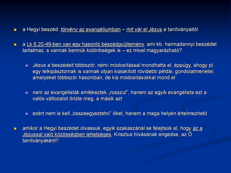 egy lelkipásztornak is vannak olyan kialakított rövidebb példái, gondolatmenetei, amelyeket többször hasonlóan, de kis módosításokkal mond el nem az evangélisták emlékeztek rosszul, hanem az egyik