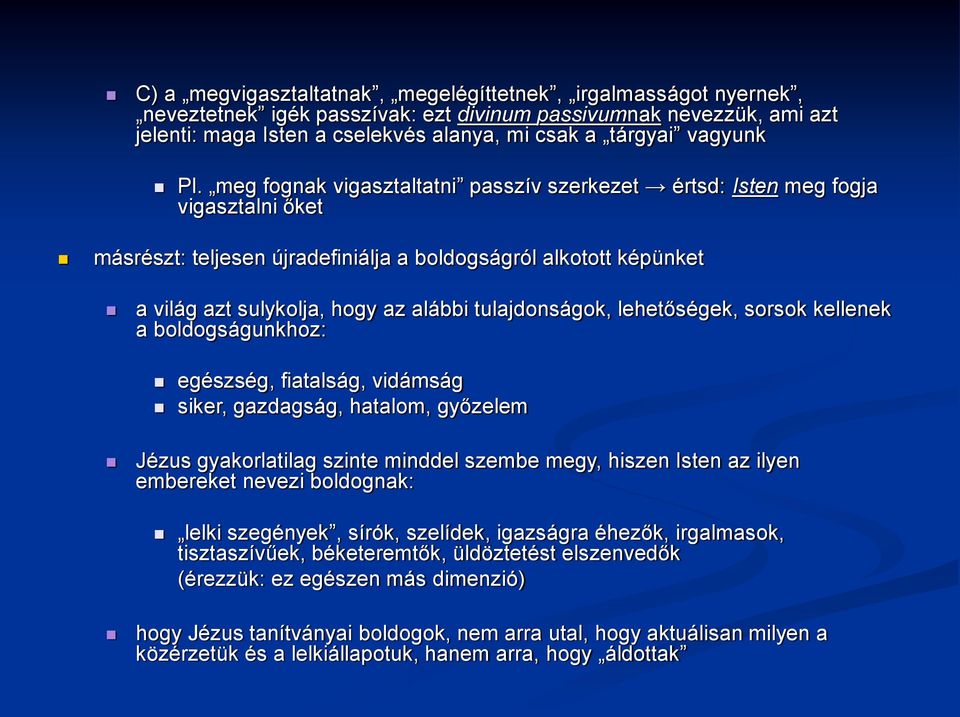 meg fognak vigasztaltatni passzív szerkezet értsd: Isten meg fogja vigasztalni őket másrészt: teljesen újradefiniálja a boldogságról alkotott képünket a világ azt sulykolja, hogy az alábbi